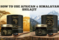 How to Use African & Himalayan Shilajit