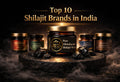 Top 10 Shilajit Brands in India 