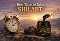 Best Time To Take Shilajit